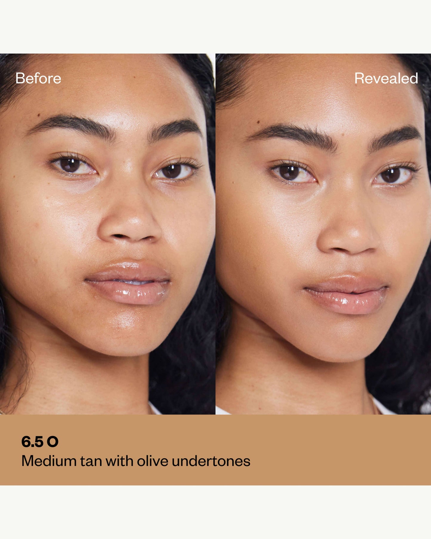 Tone 6.5 O (tan with olive undertones)