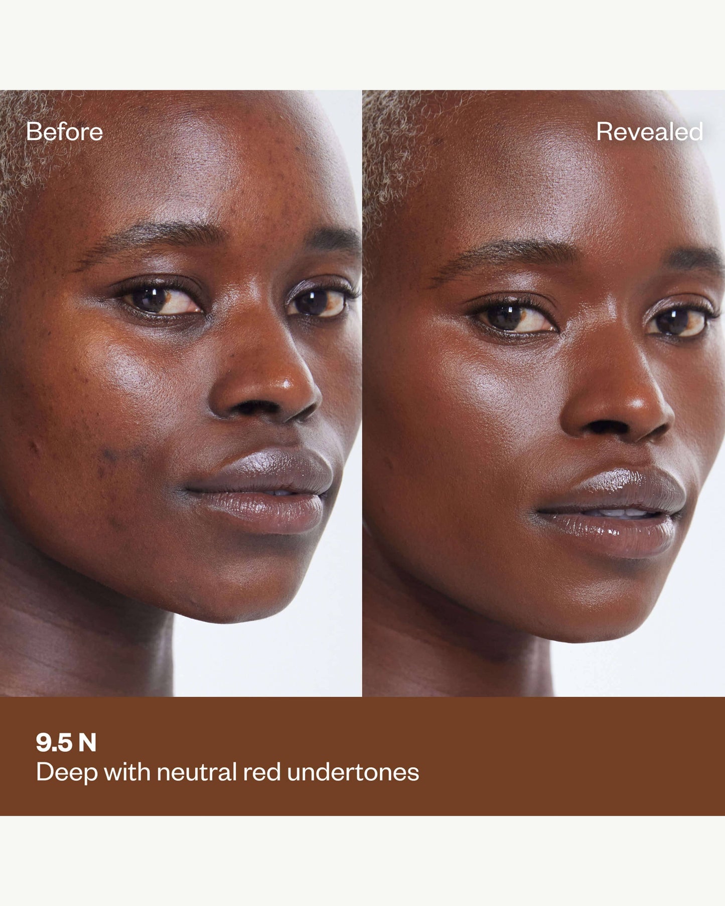 Tone 9.5 N (deep with neutral cool undertones)
