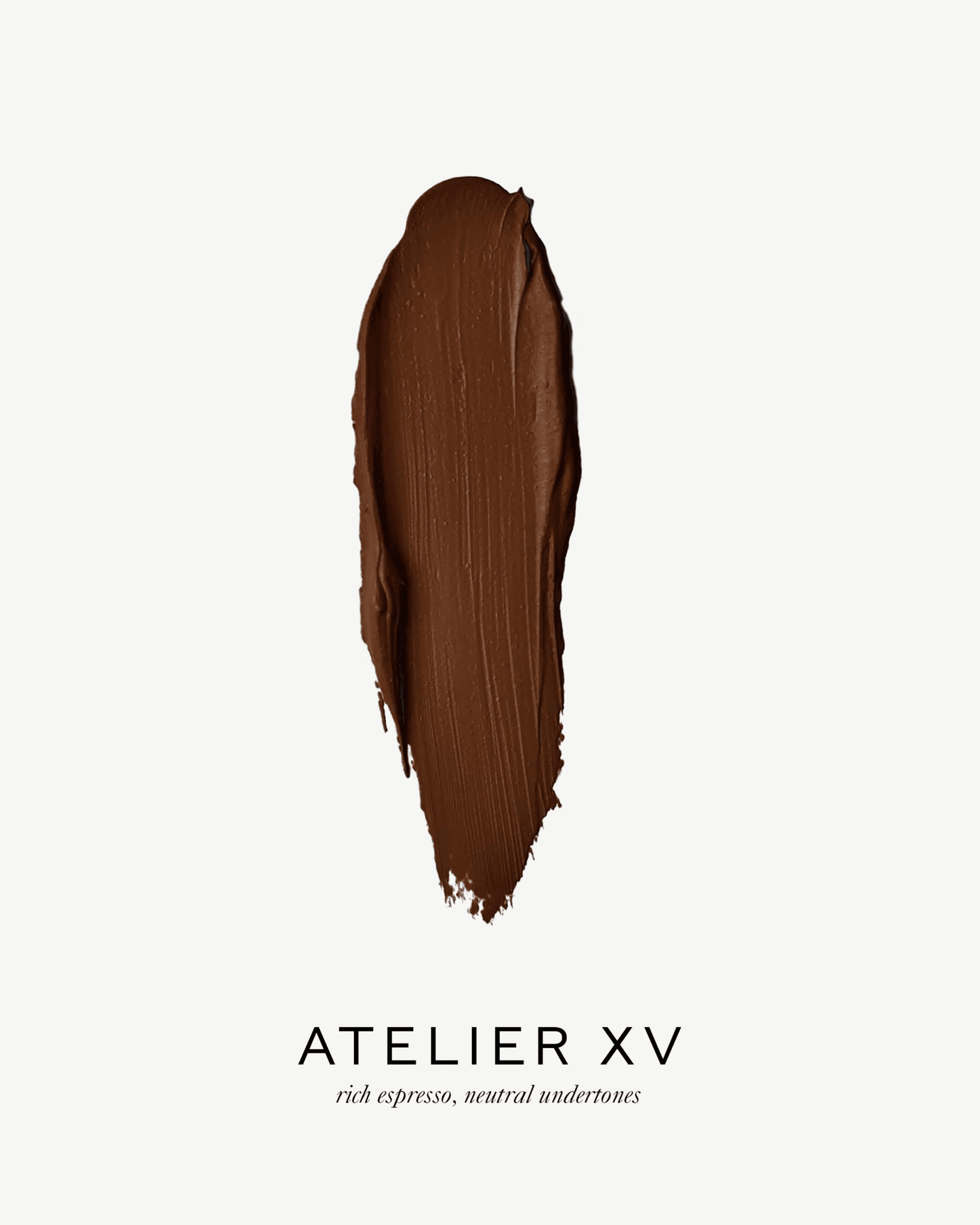 Atelier XV (rich espresso, neutral undertone)