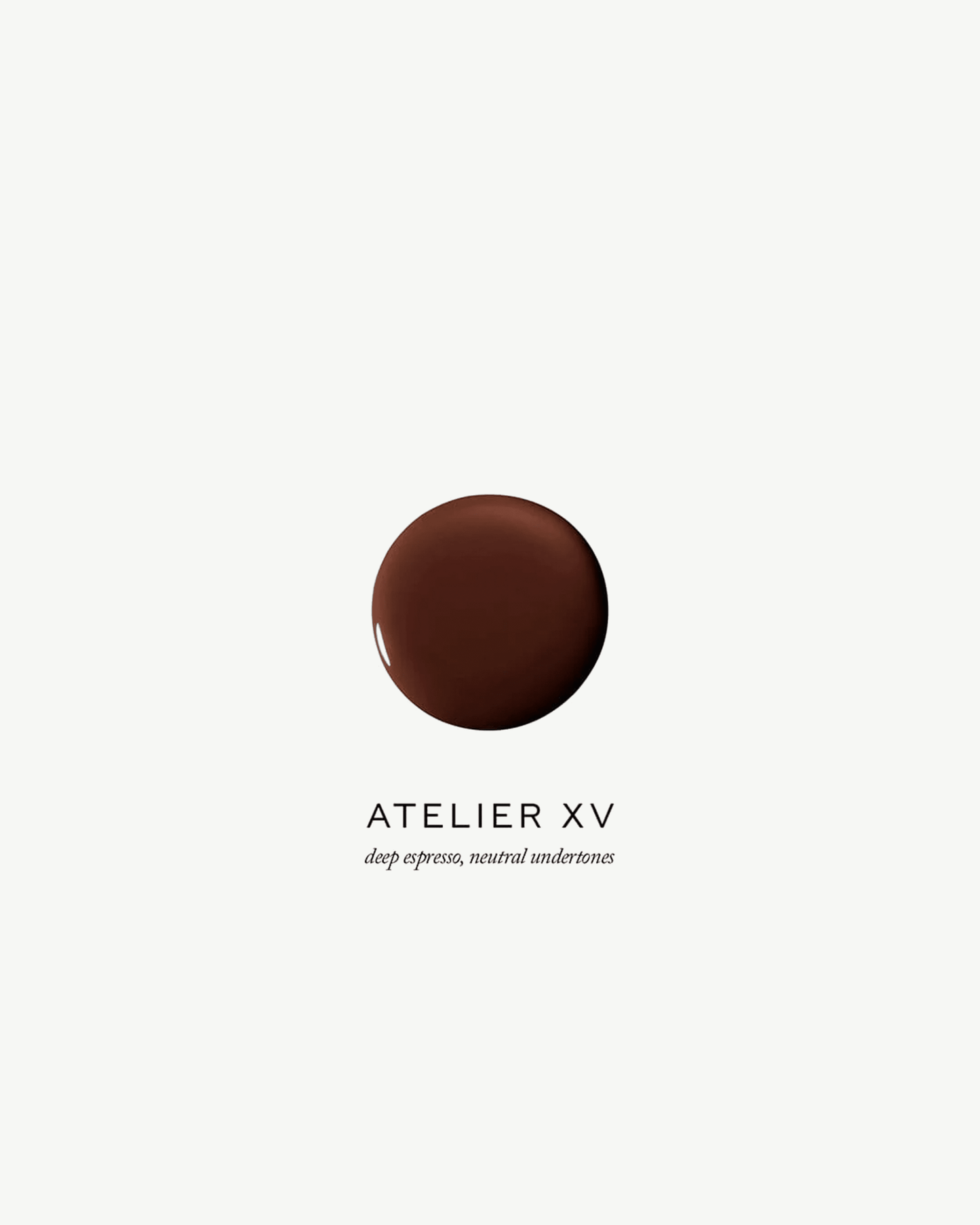 Atelier XV (deep espresso, neutral undertone)