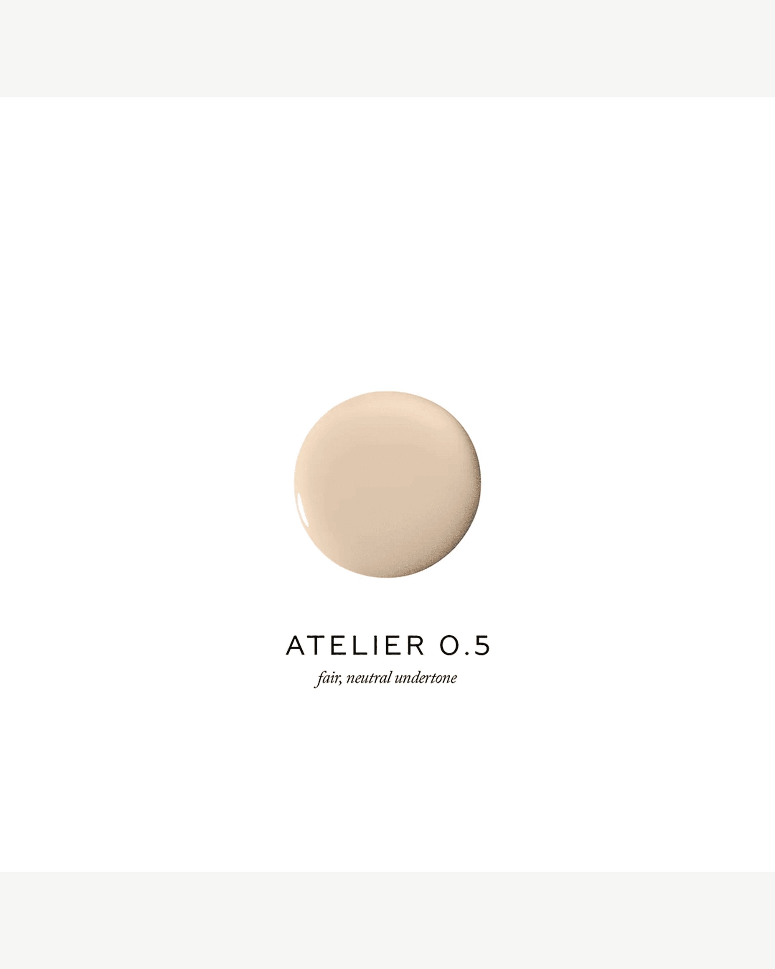 Atelier 0.5 (fair, neutral undertone)